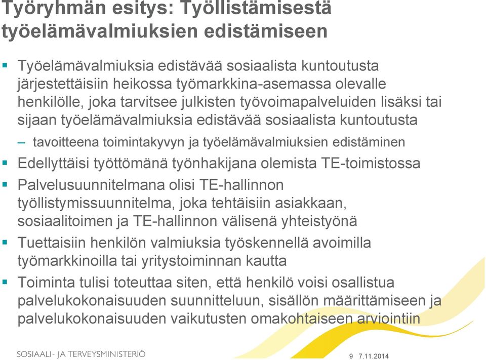 työnhakijana olemista TE-toimistossa Palvelusuunnitelmana olisi TE-hallinnon työllistymissuunnitelma, joka tehtäisiin asiakkaan, sosiaalitoimen ja TE-hallinnon välisenä yhteistyönä Tuettaisiin