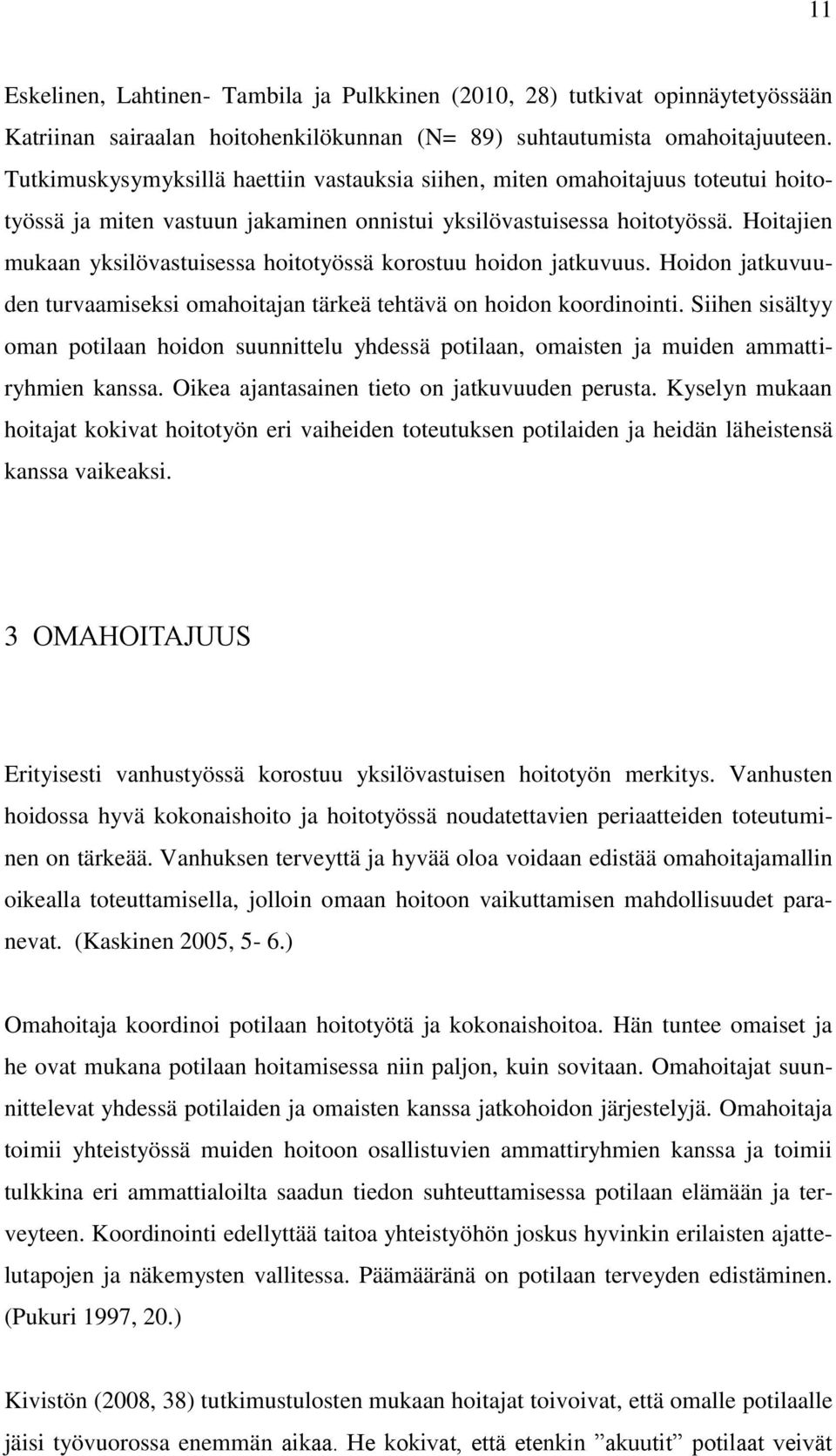 Hoitajien mukaan yksilövastuisessa hoitotyössä korostuu hoidon jatkuvuus. Hoidon jatkuvuuden turvaamiseksi omahoitajan tärkeä tehtävä on hoidon koordinointi.