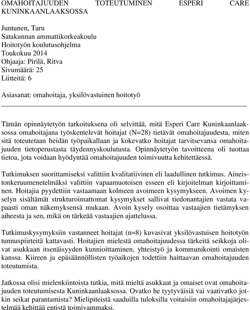 omahoitajuudesta, miten sitä toteutetaan heidän työpaikallaan ja kokevatko hoitajat tarvitsevansa omahoitajuuden tietoperustasta täydennyskoulutusta.