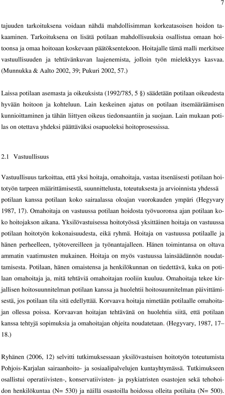 Hoitajalle tämä malli merkitsee vastuullisuuden ja tehtävänkuvan laajenemista, jolloin työn mielekkyys kasvaa. (Munnukka & Aalto 2002, 39; Pukuri 2002, 57.