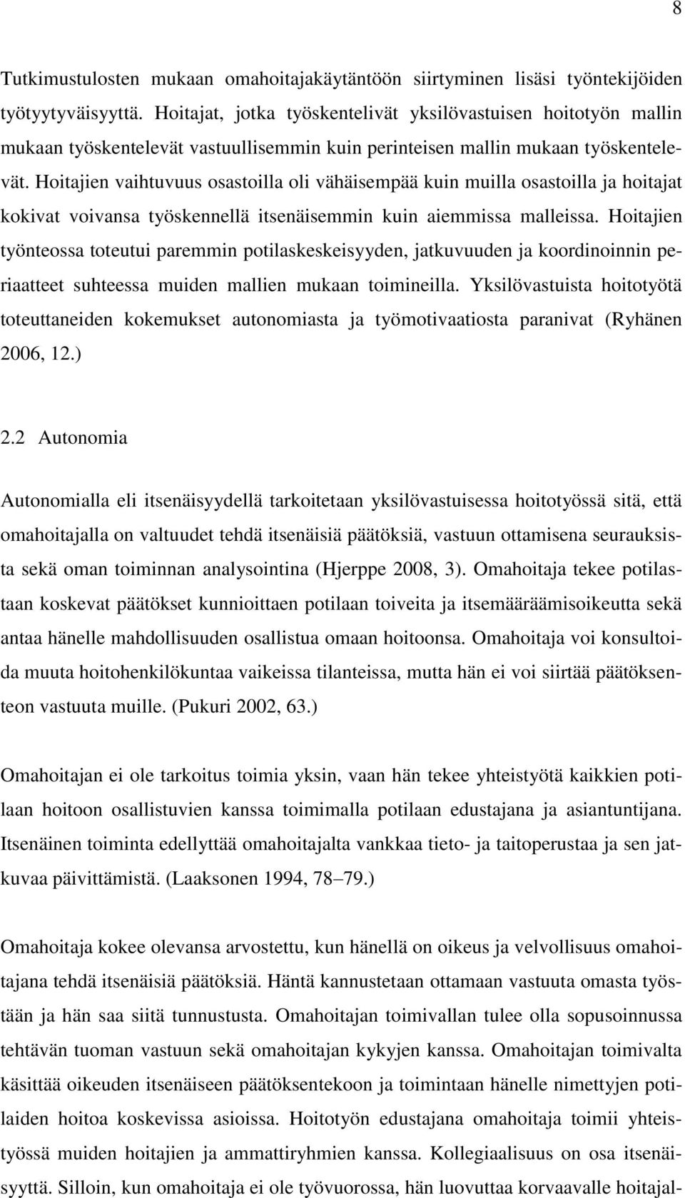 Hoitajien vaihtuvuus osastoilla oli vähäisempää kuin muilla osastoilla ja hoitajat kokivat voivansa työskennellä itsenäisemmin kuin aiemmissa malleissa.