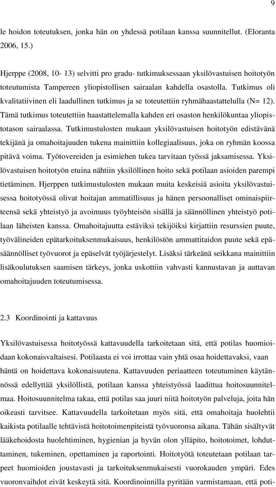 Tutkimus oli kvalitatiivinen eli laadullinen tutkimus ja se toteutettiin ryhmähaastattelulla (N= 12).