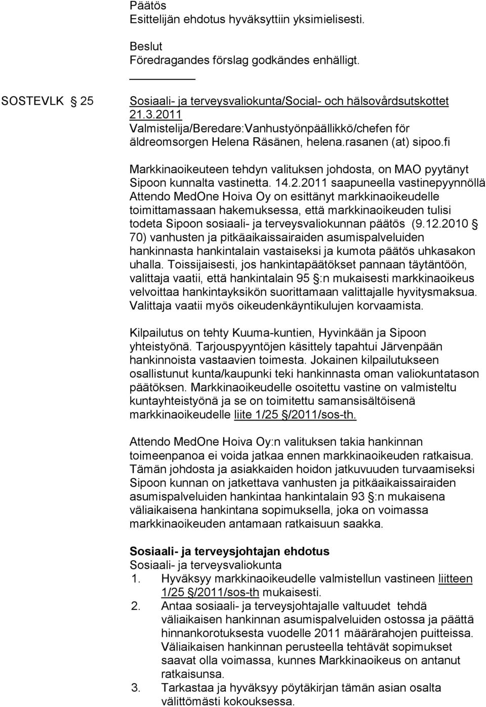 fi Markkinaoikeuteen tehdyn valituksen johdosta, on MAO pyytänyt Sipoon kunnalta vastinetta. 14.2.