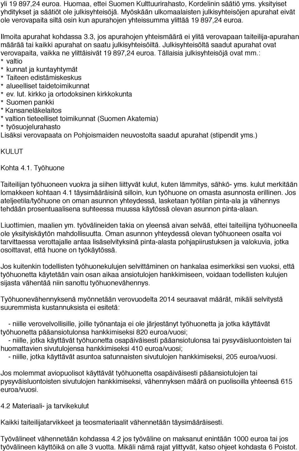 3, jos apurahojen yhteismäärä ei ylitä verovapaan taiteilija-apurahan määrää tai kaikki apurahat on saatu julkisyhteisöiltä.