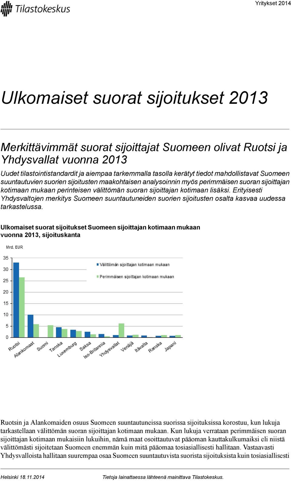 lisäksi. Erityisesti Yhdysvaltojen merkitys Suomeen suuntautuneiden suorien sijoitusten osalta kasvaa uudessa tarkastelussa.