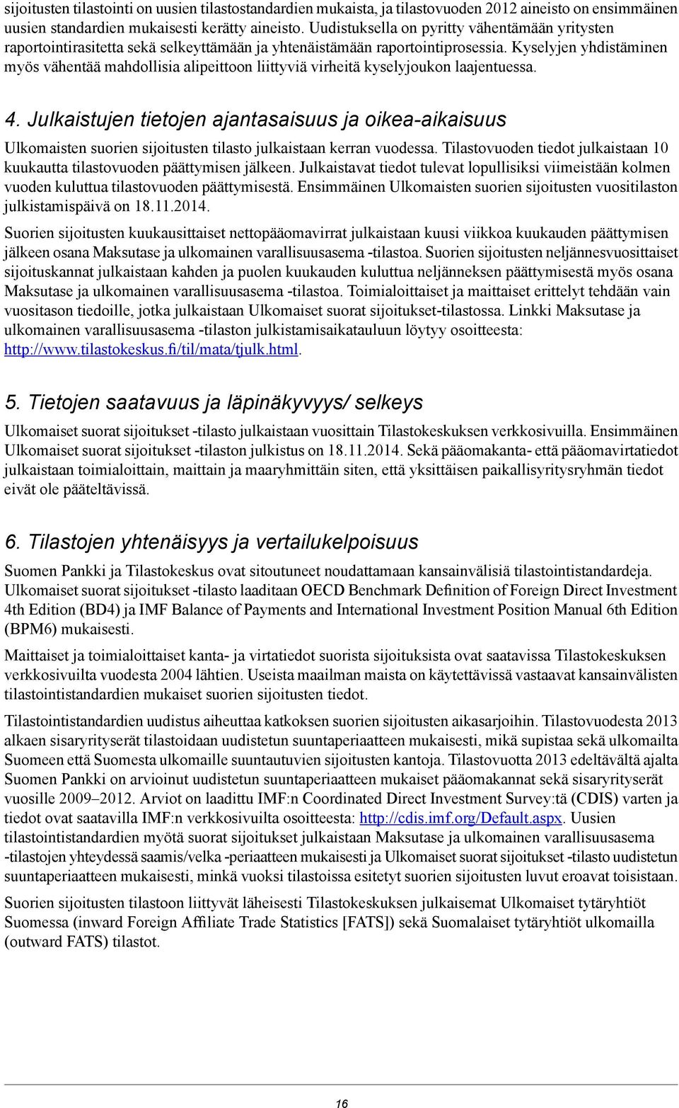 Kyselyjen yhdistäminen myös vähentää mahdollisia alipeittoon liittyviä virheitä kyselyjoukon laajentuessa. 4.