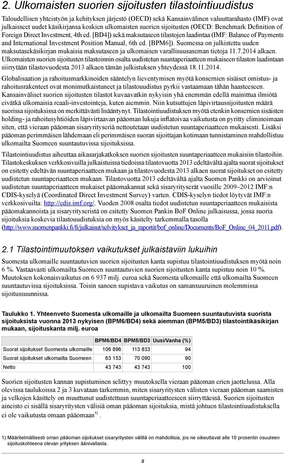 [BD4]) sekä maksutaseen tilastojen laadintaa (IMF: Balance of Payments and International Investment Position Manual, 6th ed. [BPM6]).