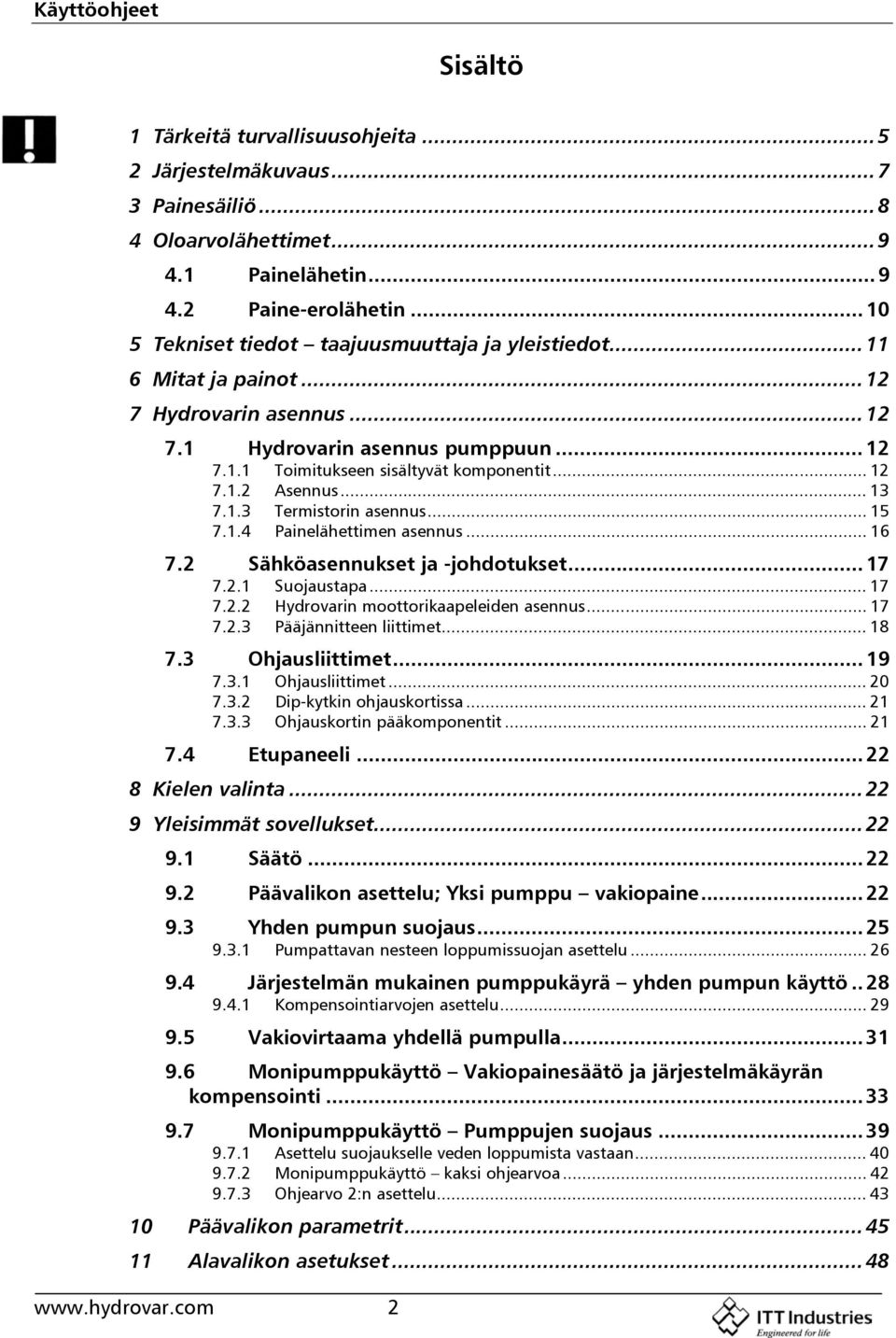 .. 13 7.1.3 Termistorin asennus... 15 7.1.4 Painelähettimen asennus... 16 7.2 Sähköasennukset ja -johdotukset...17 7.2.1 Suojaustapa... 17 7.2.2 Hydrovarin moottorikaapeleiden asennus... 17 7.2.3 Pääjännitteen liittimet.