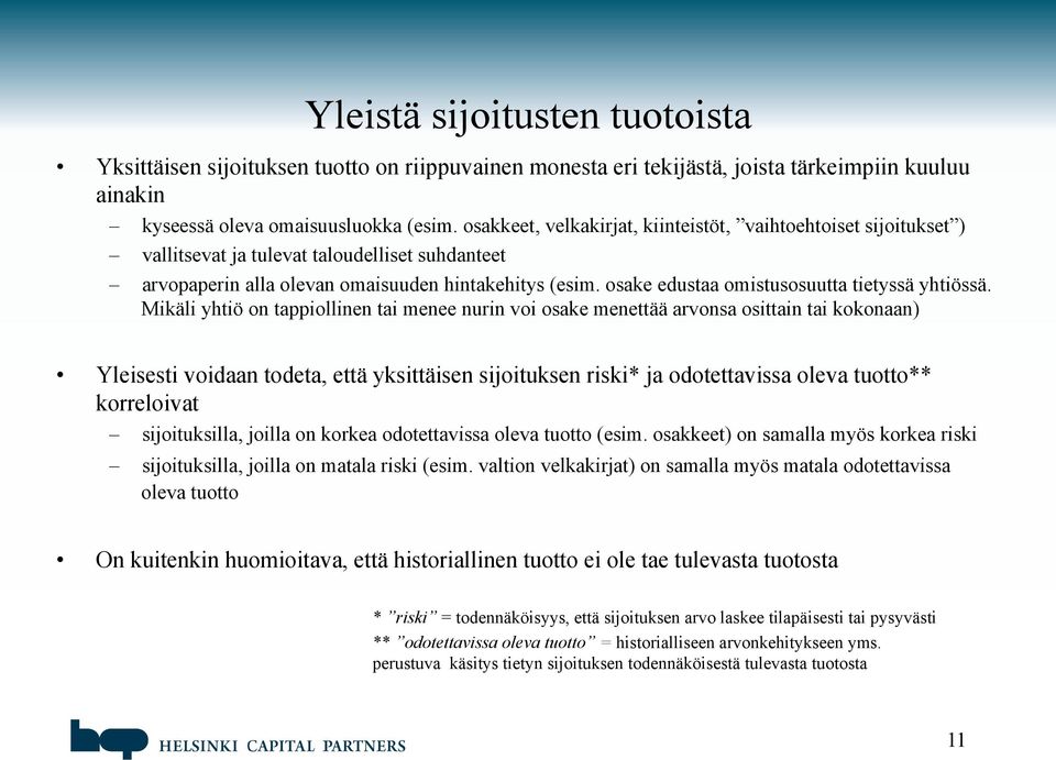 osake edustaa omistusosuutta tietyssä yhtiössä.