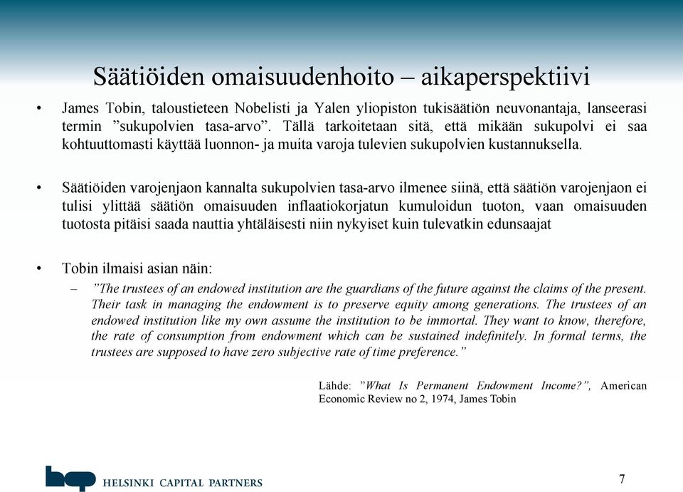 Säätiöiden varojenjaon kannalta sukupolvien tasa-arvo ilmenee siinä, että säätiön varojenjaon ei tulisi ylittää säätiön omaisuuden inflaatiokorjatun kumuloidun tuoton, vaan omaisuuden tuotosta