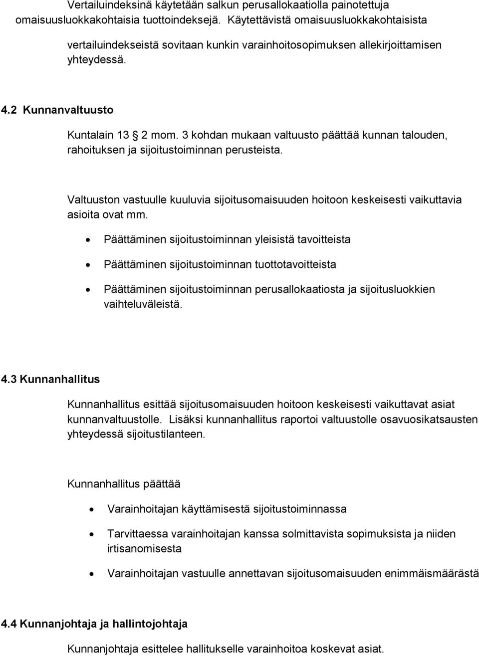 3 kohdan mukaan valtuusto päättää kunnan talouden, rahoituksen ja sijoitustoiminnan perusteista. Valtuuston vastuulle kuuluvia sijoitusomaisuuden hoitoon keskeisesti vaikuttavia asioita ovat mm.