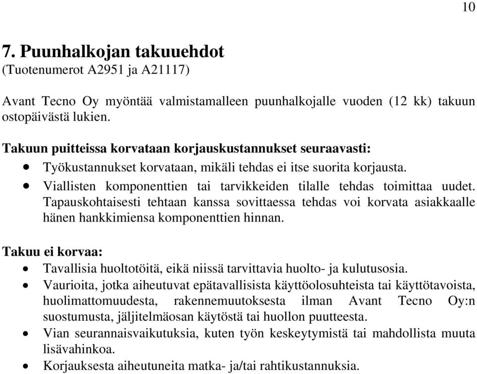 Viallisten komponenttien tai tarvikkeiden tilalle tehdas toimittaa uudet. Tapauskohtaisesti tehtaan kanssa sovittaessa tehdas voi korvata asiakkaalle hänen hankkimiensa komponenttien hinnan.