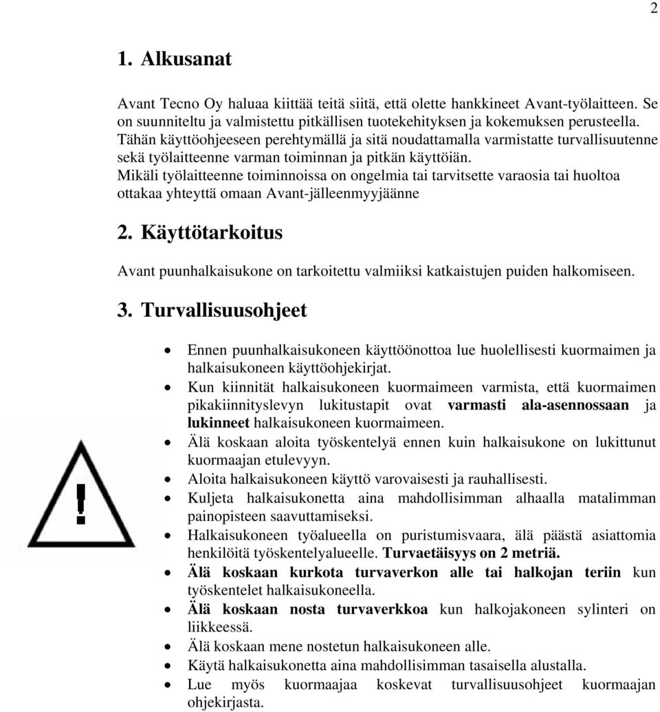 Mikäli työlaitteenne toiminnoissa on ongelmia tai tarvitsette varaosia tai huoltoa ottakaa yhteyttä omaan Avant-jälleenmyyjäänne 2.