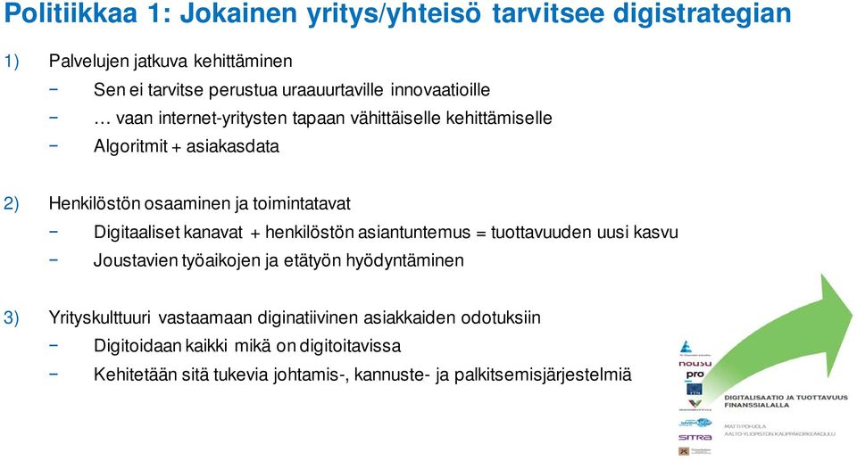 Digitaaliset kanavat + henkilöstön asiantuntemus = tuottavuuden uusi kasvu Joustavien työaikojen ja etätyön hyödyntäminen 3) Yrityskulttuuri