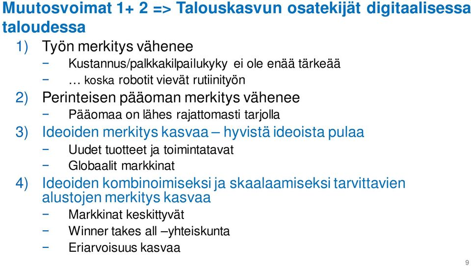 3) Ideoiden merkitys kasvaa hyvistä ideoista pulaa Uudet tuotteet ja toimintatavat Globaalit markkinat 4) Ideoiden