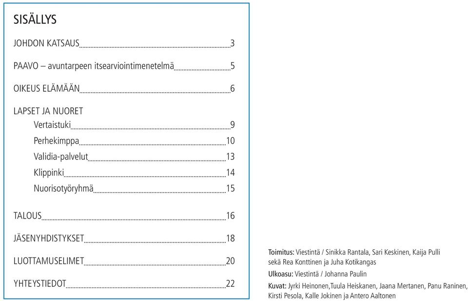 YHTEYSTIEDOT 22 Toimitus: Viestintä / Sinikka Rantala, Sari Keskinen, Kaija Pulli sekä Rea Konttinen ja Juha Kotikangas