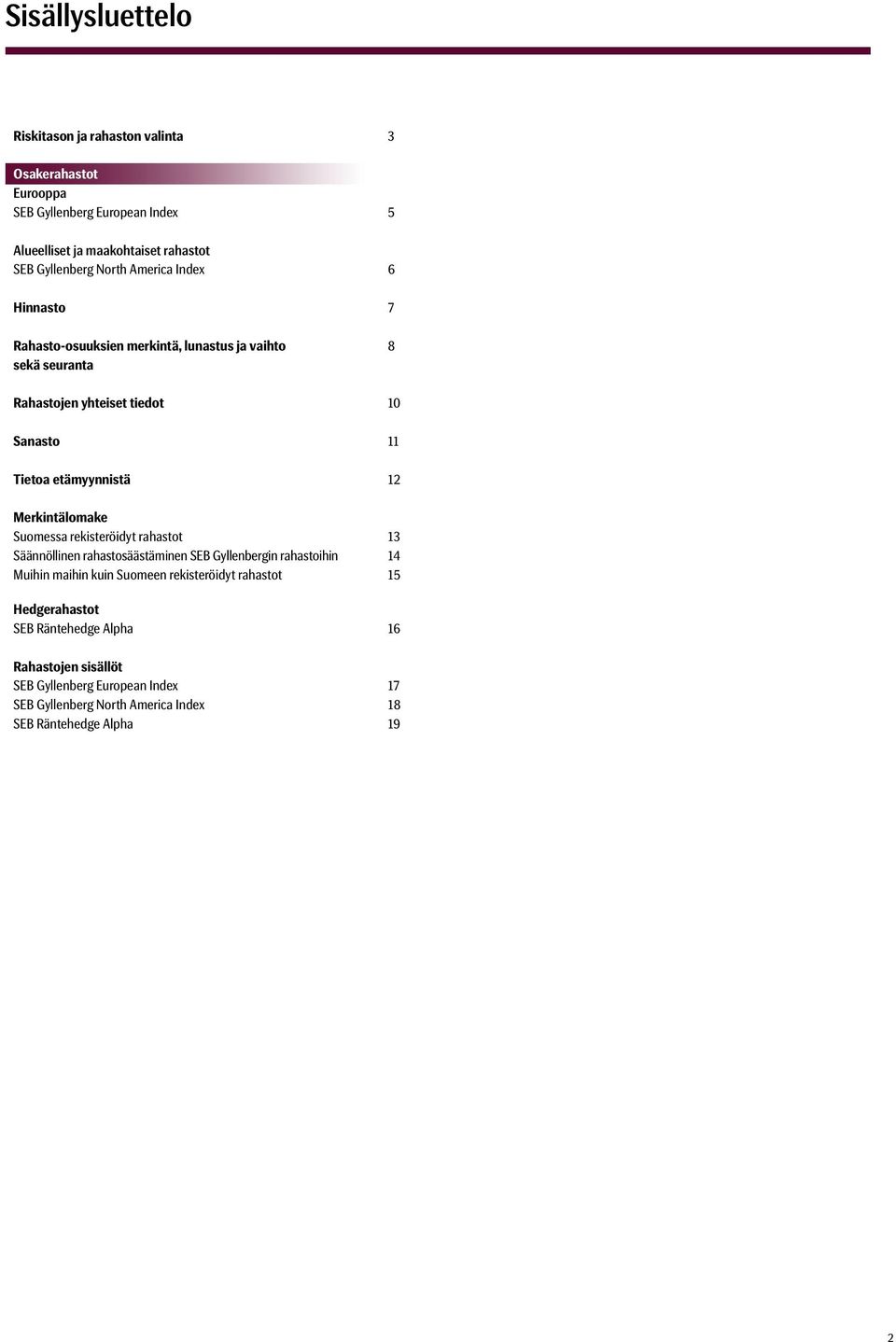 Merkintälomake Suomessa rekisteröidyt rahastot 13 Säännöllinen rahastosäästäminen SEB Gyllenbergin rahastoihin 14 Muihin maihin kuin Suomeen rekisteröidyt