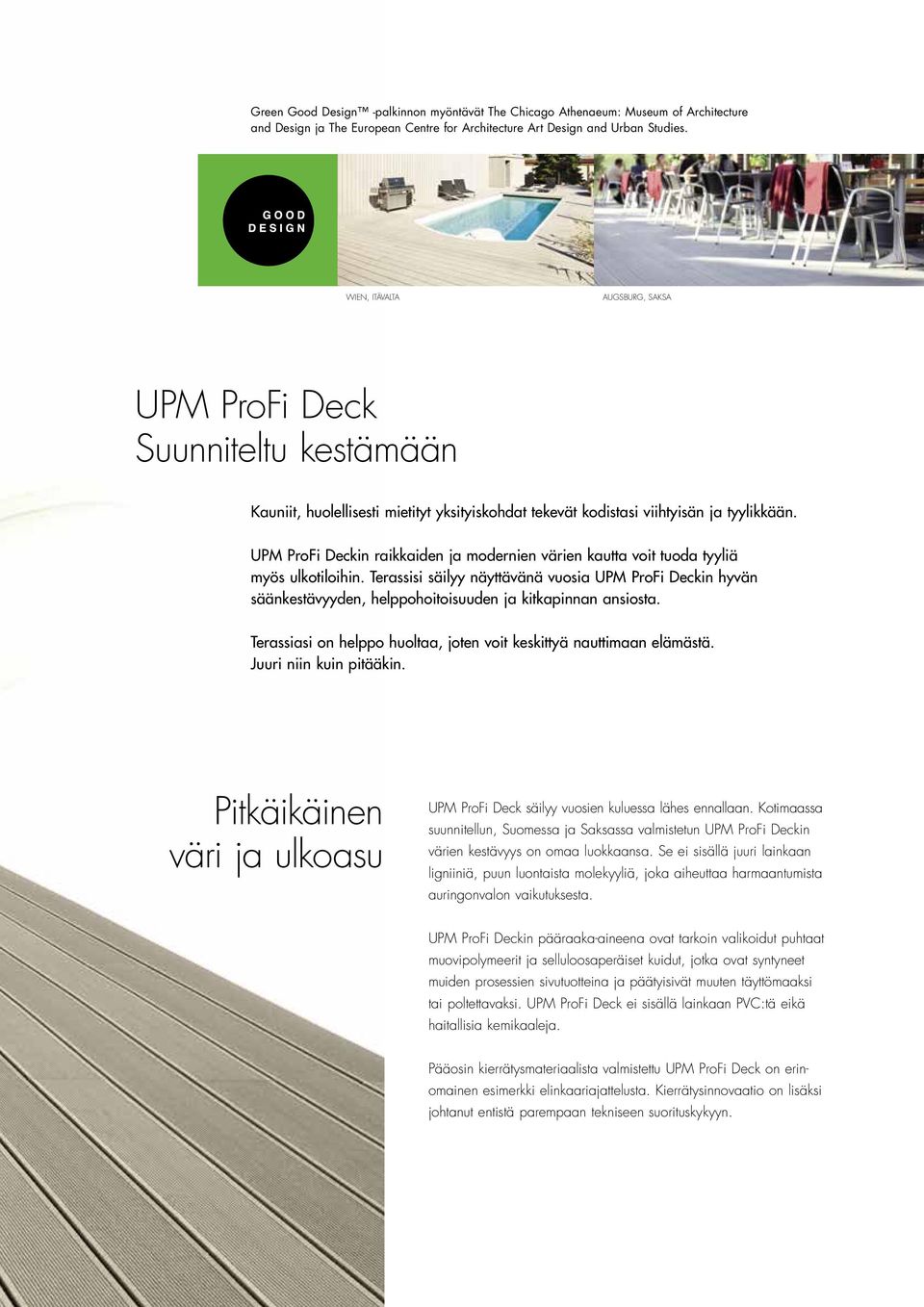 UPM ProFi Deckin raikkaiden ja modernien värien kautta voit tuoda tyyliä myös ulkotiloihin.