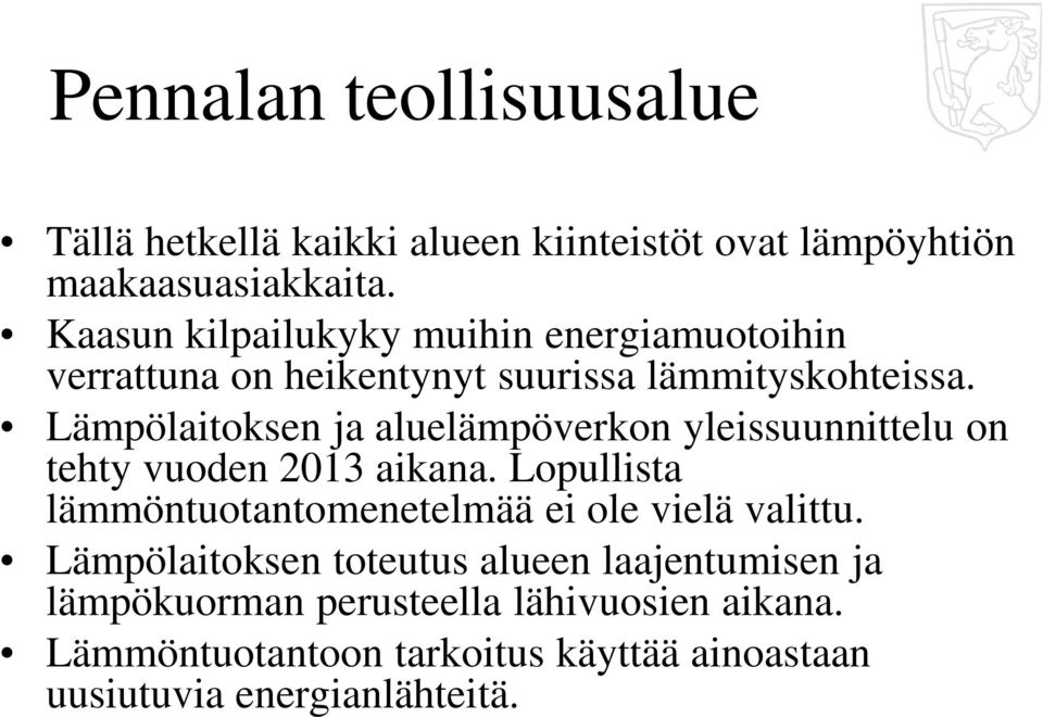 Lämpölaitoksen ja aluelämpöverkon yleissuunnittelu on tehty vuoden 2013 aikana.