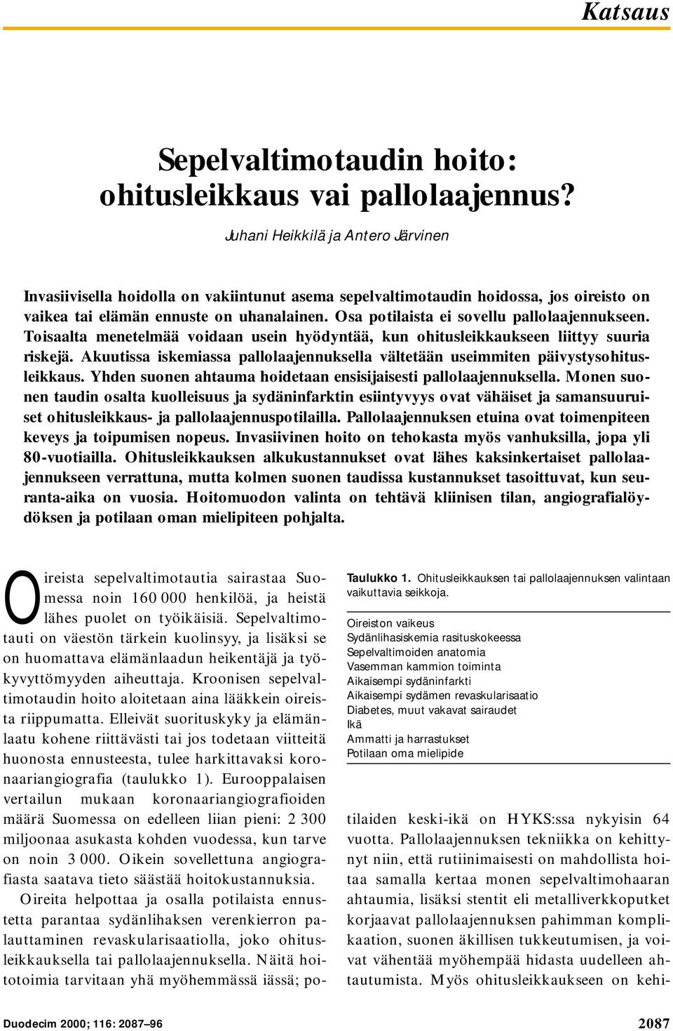 Osa potilaista ei sovellu pallolaajennukseen. Toisaalta menetelmää voidaan usein hyödyntää, kun ohitusleikkaukseen liittyy suuria riskejä.