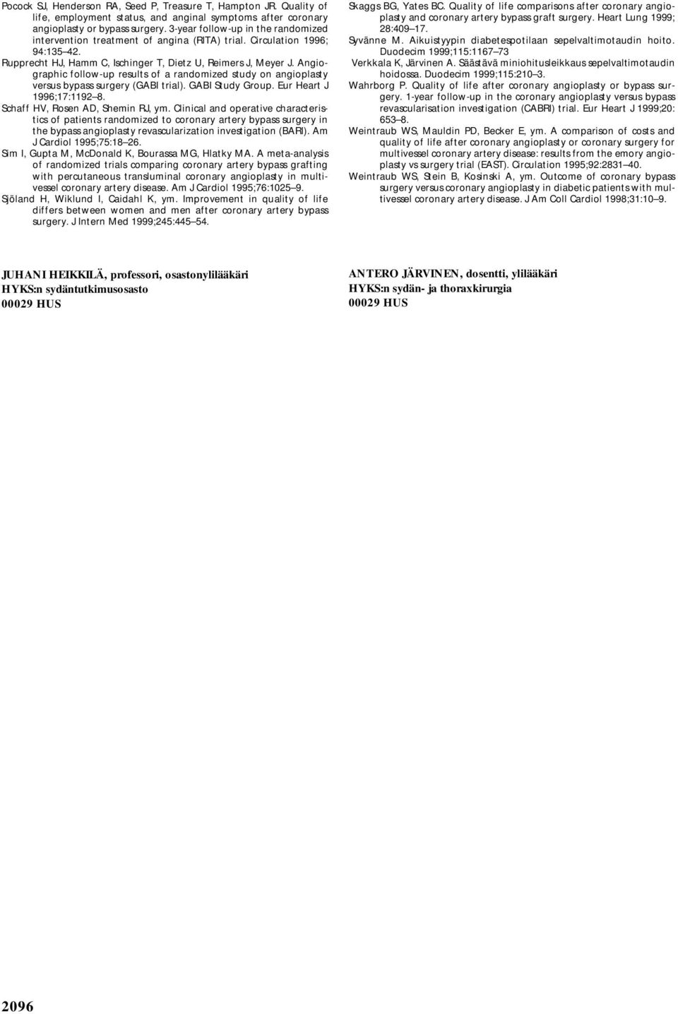 Angiographic follow-up results of a randomized study on angioplasty versus bypass surgery (GABI trial). GABI Study Group. Eur Heart J 1996;17:1192 8. Schaff HV, Rosen AD, Shemin RJ, ym.