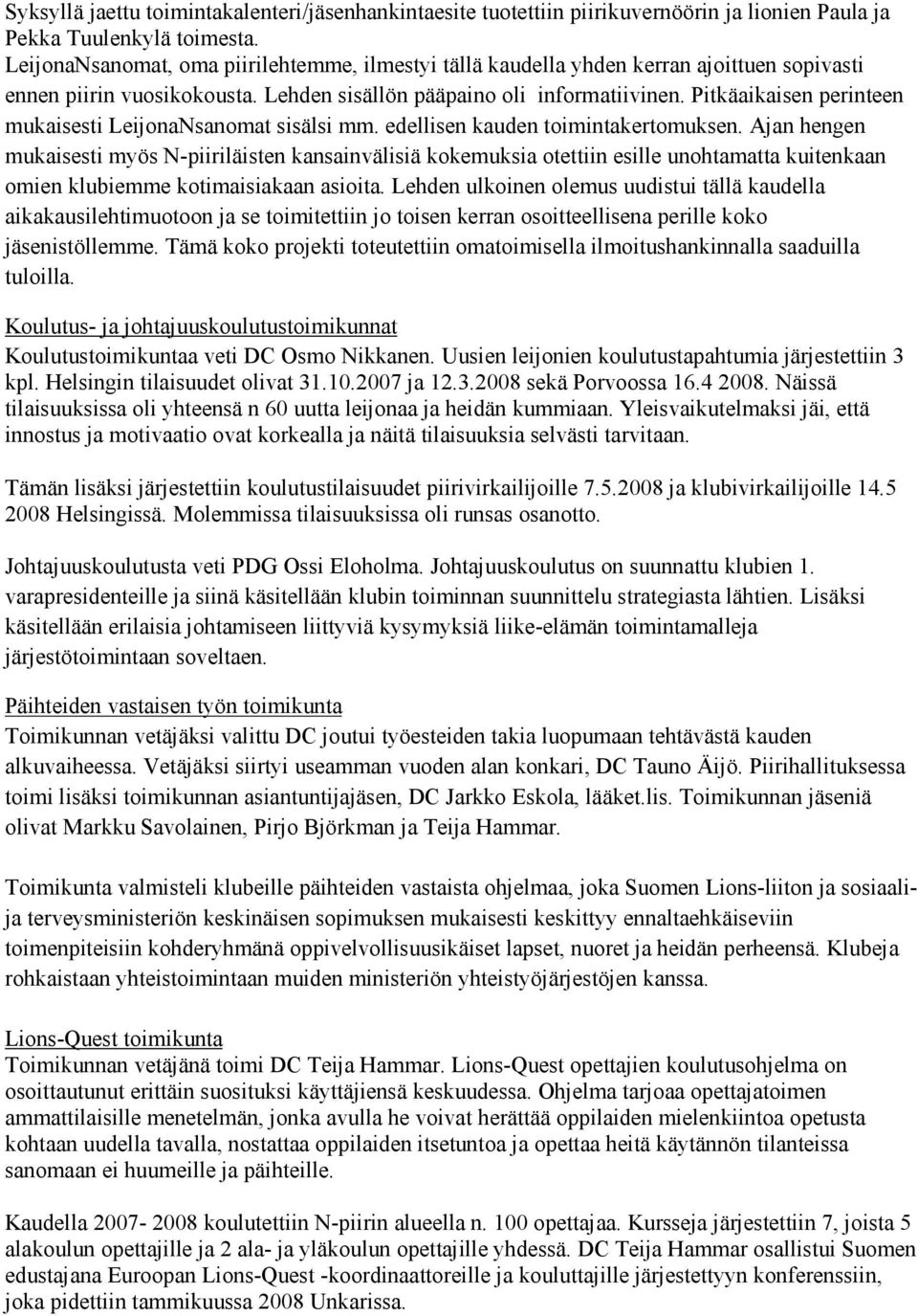 Pitkäaikaisen perinteen mukaisesti LeijonaNsanomat sisälsi mm. edellisen kauden toimintakertomuksen.