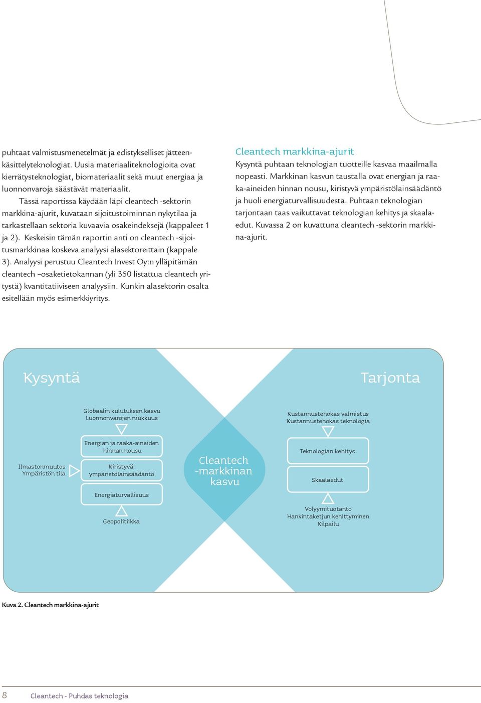 Tässä raportissa käydään läpi cleantech -sektorin markkina-ajurit, kuvataan sijoitustoiminnan nykytilaa ja tarkastellaan sektoria kuvaavia osakeindeksejä (kappaleet 1 ja 2).