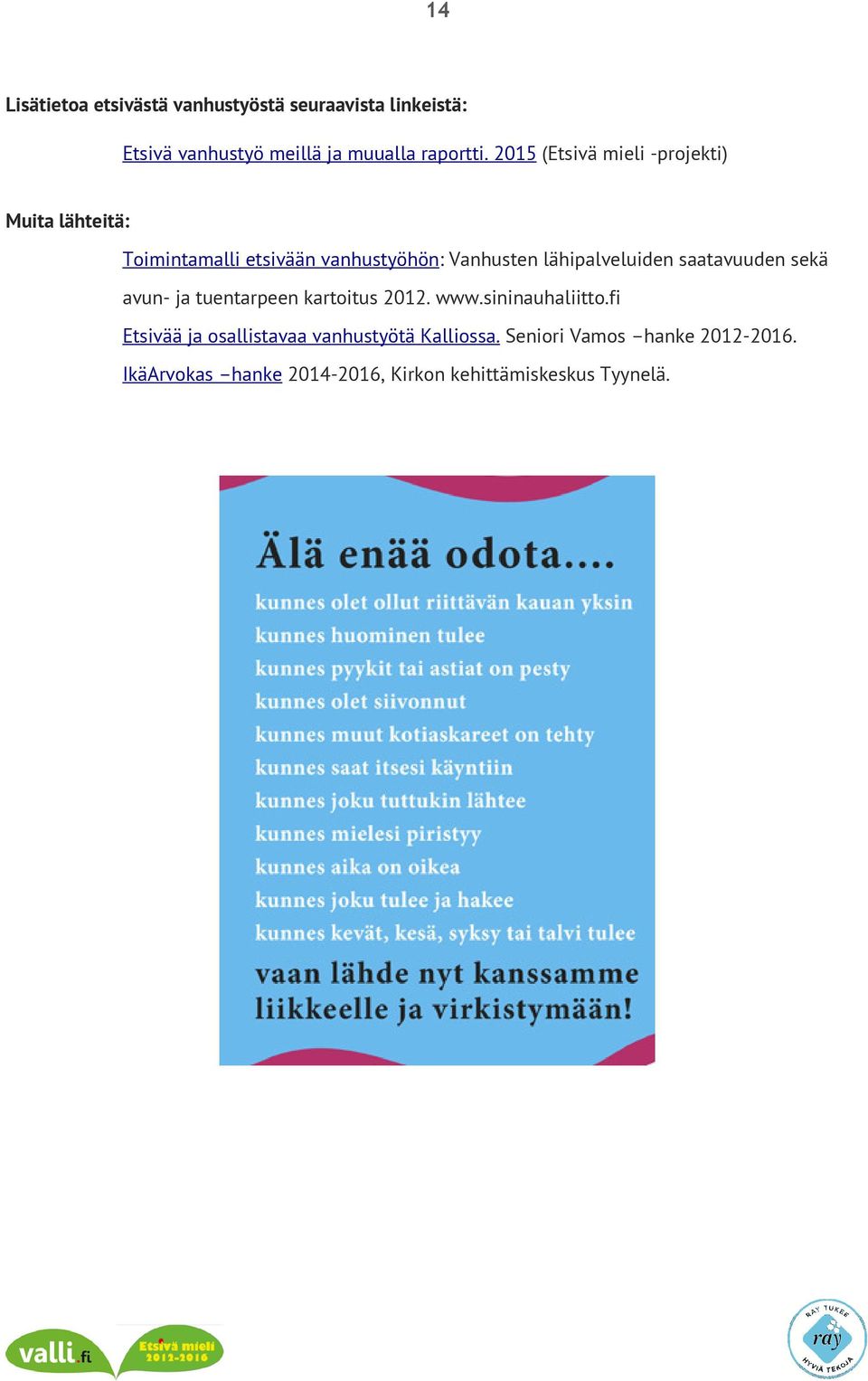 lähipalveluiden saatavuuden sekä avun- ja tuentarpeen kartoitus 2012. www.sininauhaliitto.