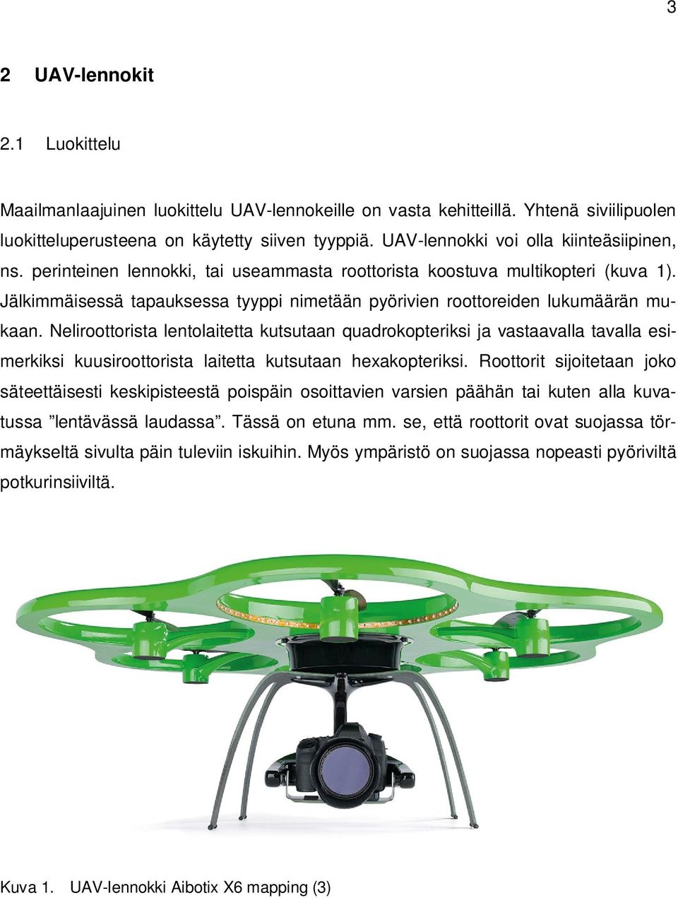 Jälkimmäisessä tapauksessa tyyppi nimetään pyörivien roottoreiden lukumäärän mukaan.