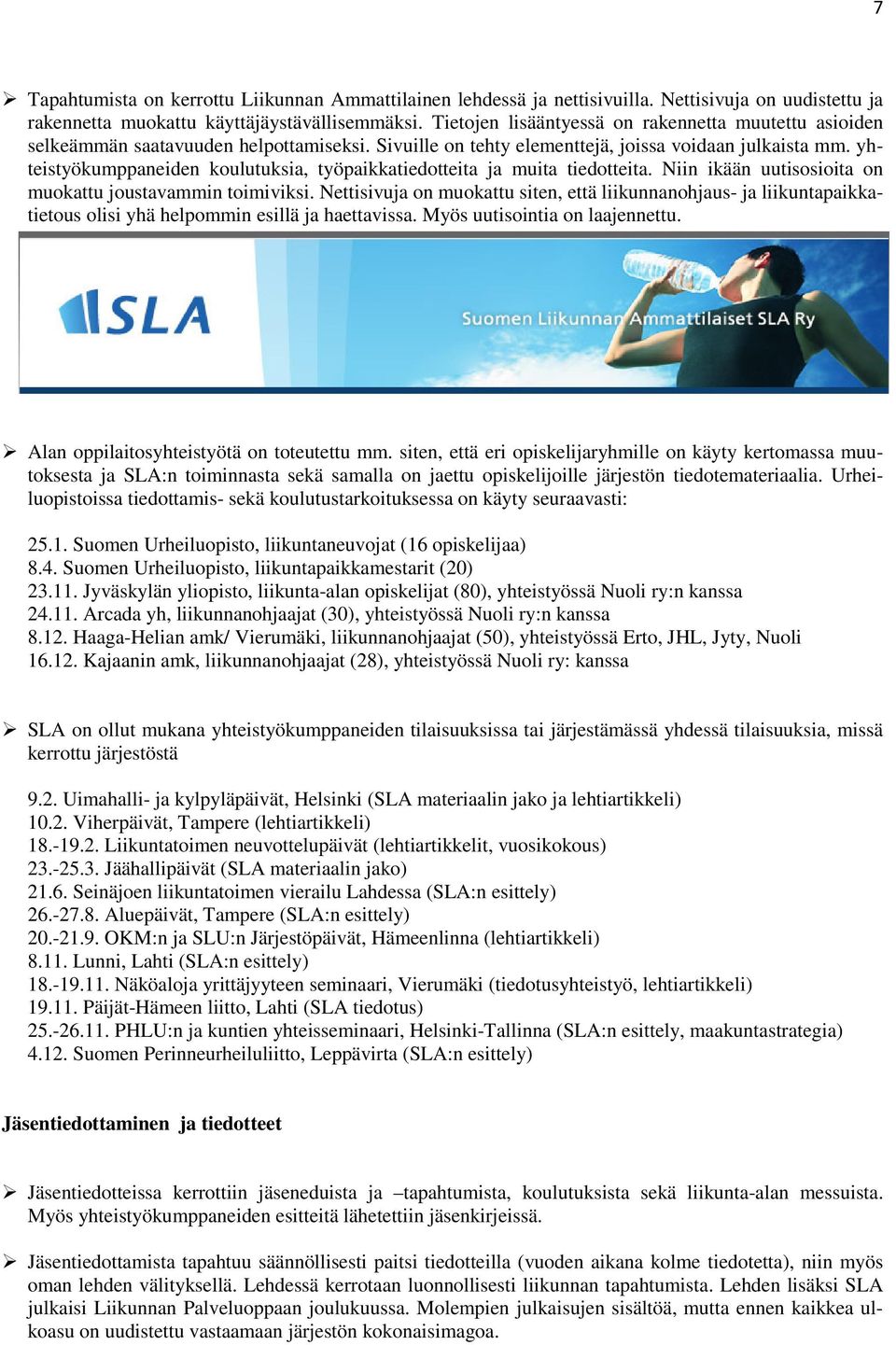 yhteistyökumppaneiden koulutuksia, työpaikkatiedotteita ja muita tiedotteita. Niin ikään uutisosioita on muokattu joustavammin toimiviksi.