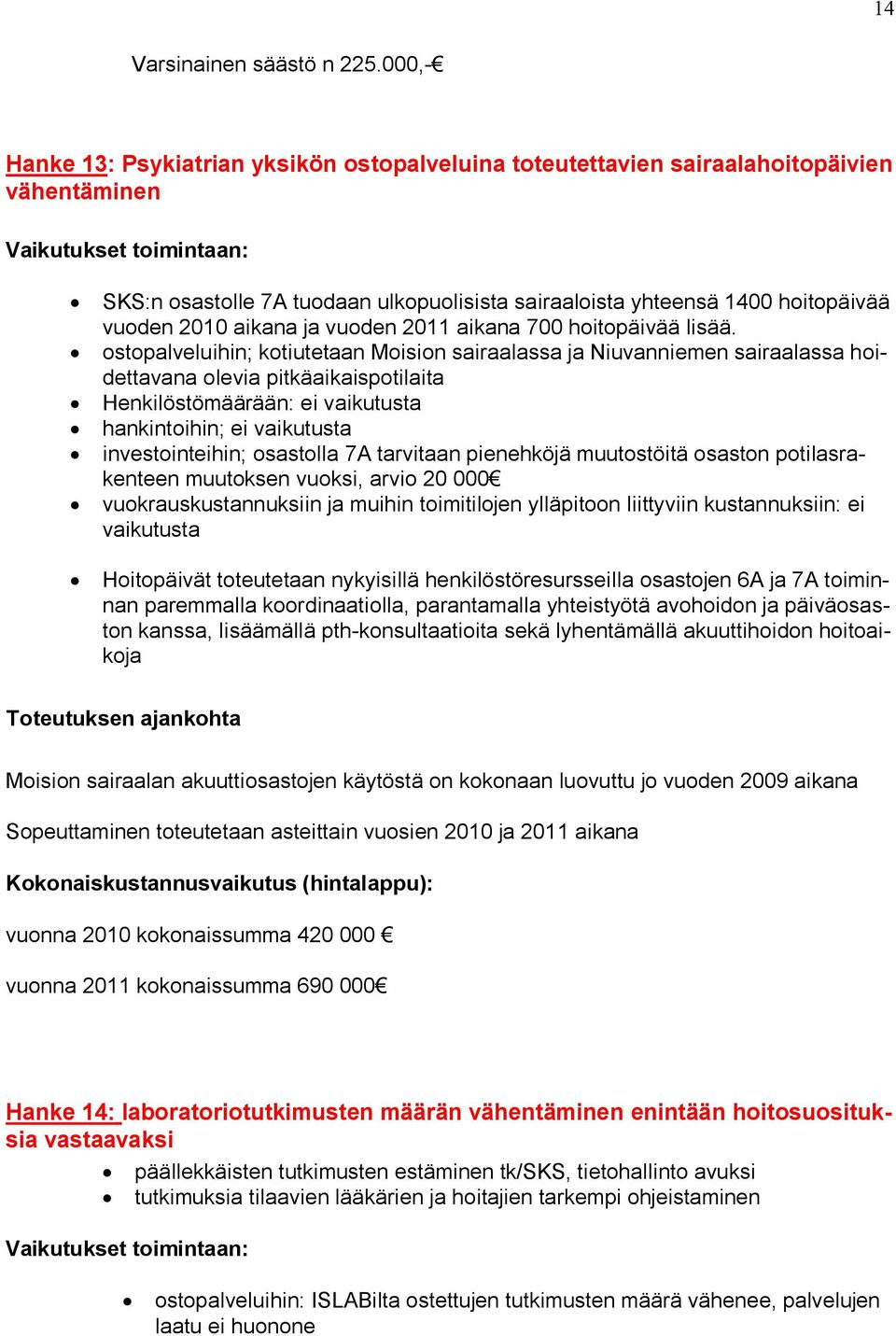 ja vuoden 2011 aikana 700 hoitopäivää lisää.