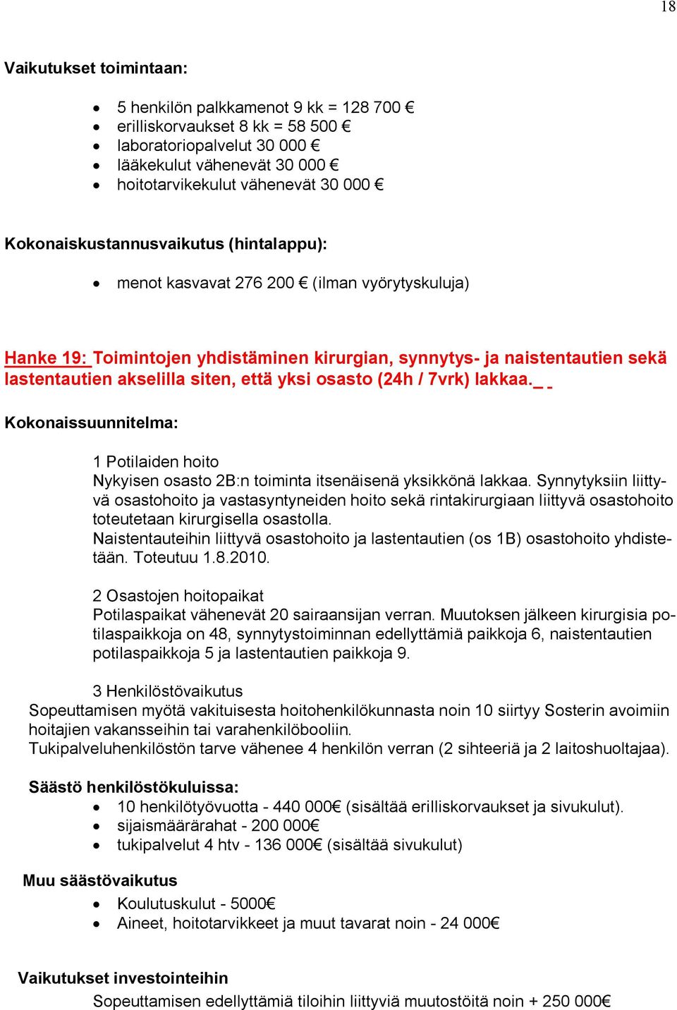 Kokonaissuunnitelma: 1 Potilaiden hoito Nykyisen osasto 2B:n toiminta itsenäisenä yksikkönä lakkaa.