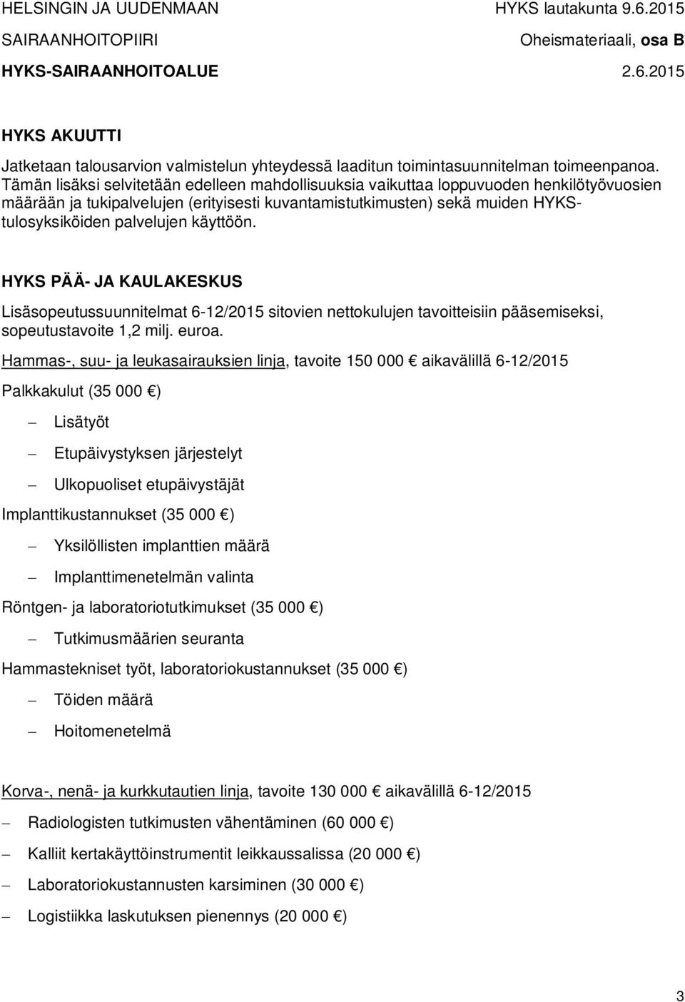 käyttöön. HYKS PÄÄ- JA KAULAKESKUS Lisäsopeutussuunnitelmat 6-12/2015 sitovien nettokulujen tavoitteisiin pääsemiseksi, sopeutustavoite 1,2 milj. euroa.