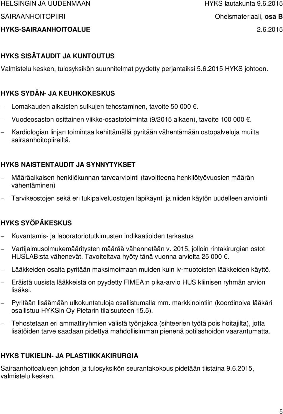 Kardiologian linjan toimintaa kehittämällä pyritään vähentämään ostopalveluja muilta sairaanhoitopiireiltä.