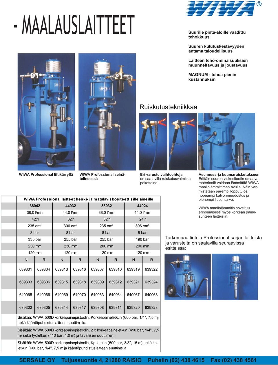 l/min 38,0 l/min 44,0 l/min 42:1 32:1 32:1 24:1 235 cm 3 306 cm 3 235 cm 3 306 cm 3 8 bar 8 bar 8 bar 8 bar 335 bar 255 bar 255 bar 190 bar 230 mm 230 mm 200 mm 200 mm 120 mm 120 mm 120 mm 120 mm N N