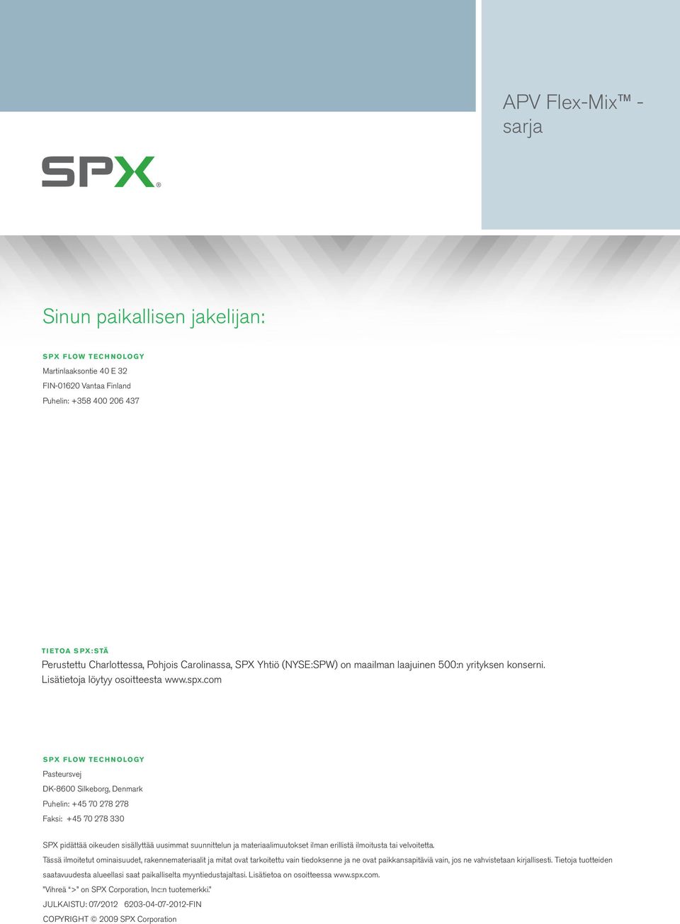 com SPX FLOW TECHNOLOGY Pasteursvej DK-8600 Silkeborg, Denmark Puhelin: +45 70 278 278 Faksi: +45 70 278 330 SPX pidättää oikeuden sisällyttää uusimmat suunnittelun ja materiaalimuutokset ilman