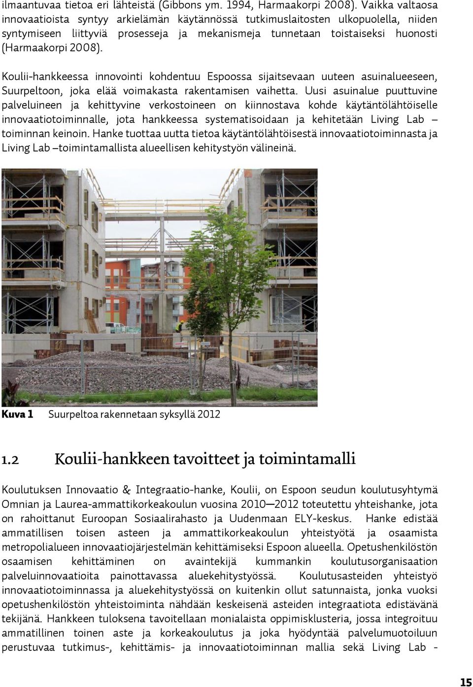 Koulii-hankkeessa innovointi kohdentuu Espoossa sijaitsevaan uuteen asuinalueeseen, Suurpeltoon, joka elää voimakasta rakentamisen vaihetta.
