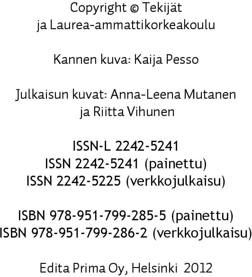 2242-5241 (painettu) ISSN 2242-5225 (verkkojulkaisu) ISBN 978-951-799-285-5