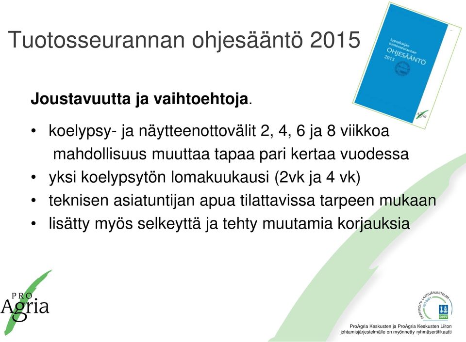 tapaa pari kertaa vuodessa yksi koelypsytön lomakuukausi (2vk ja 4 vk)