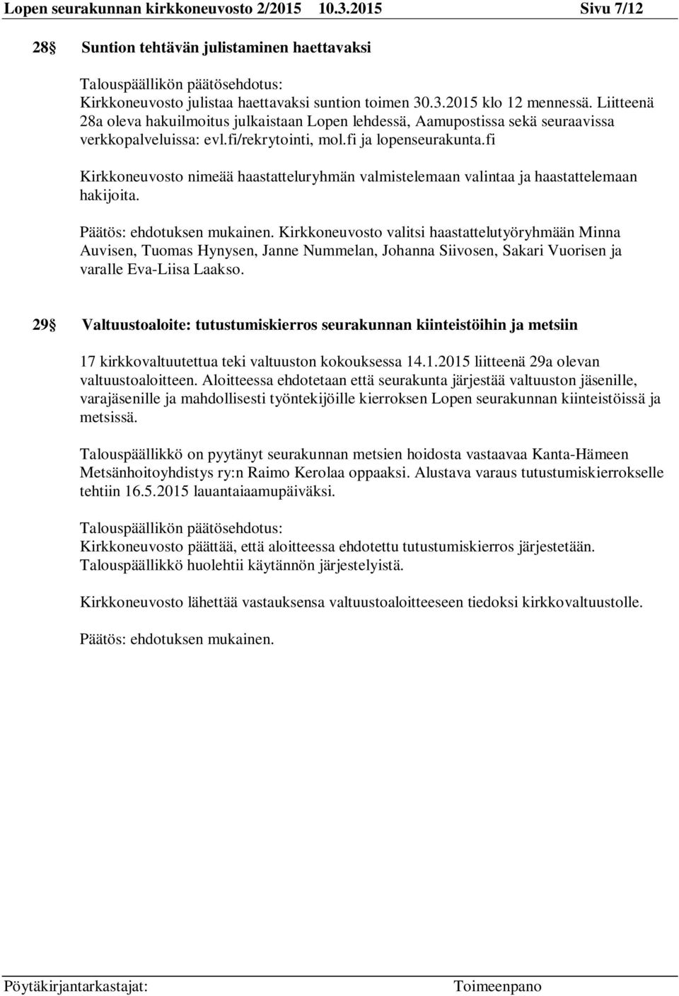 fi Kirkkoneuvosto nimeää haastatteluryhmän valmistelemaan valintaa ja haastattelemaan hakijoita.