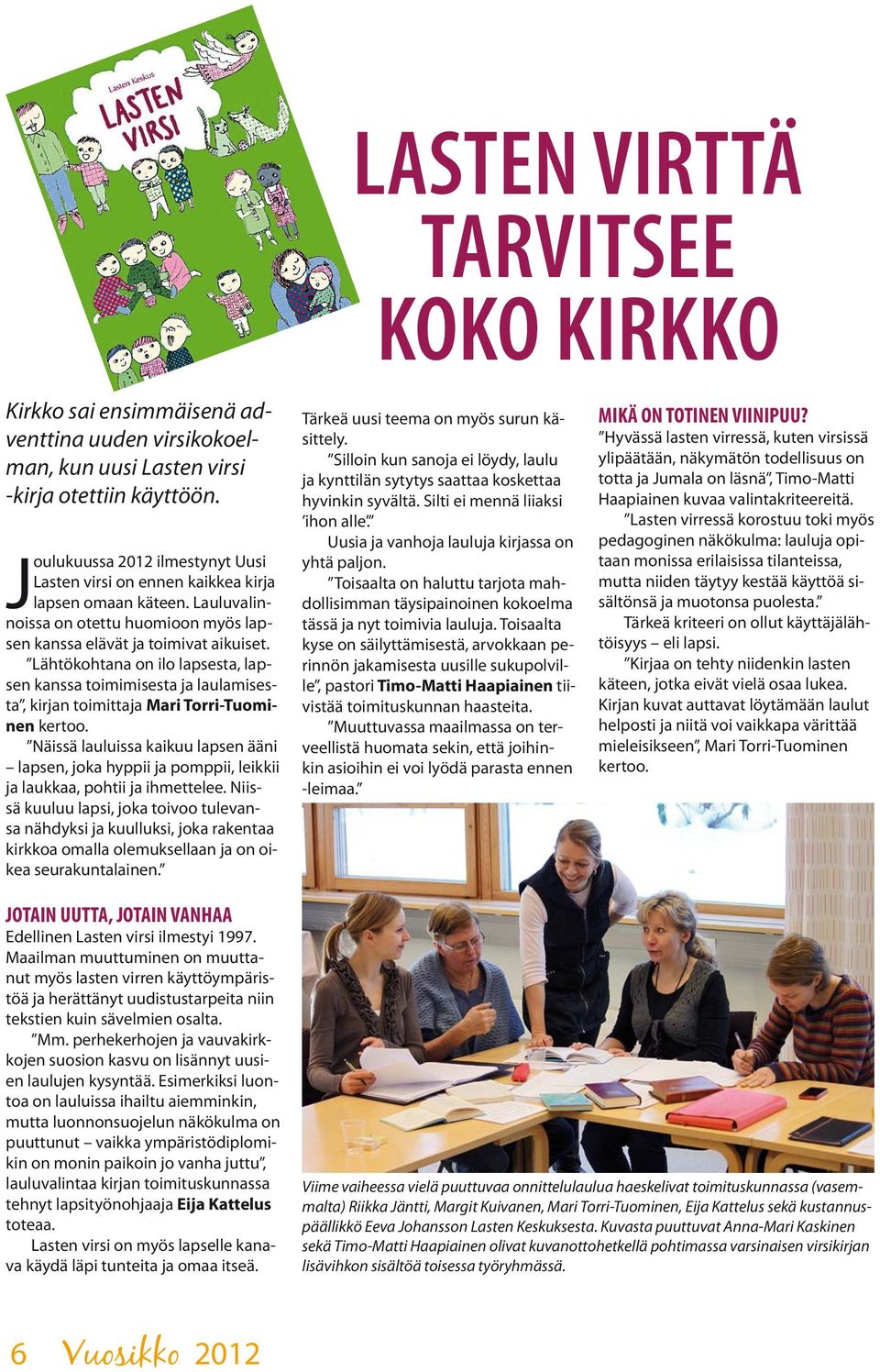 Lähtökohtana on ilo lapsesta, lapsen kanssa toimimisesta ja laulamisesta, kirjan toimittaja Mari Torri-Tuominen kertoo.