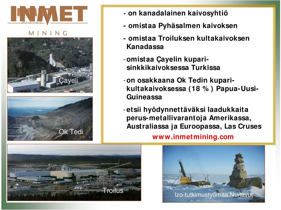 kuparikultakaivoksessa (18 %) Papua-Uusi- Guineassa -etsii hyödynnettäväksi laadukkaita