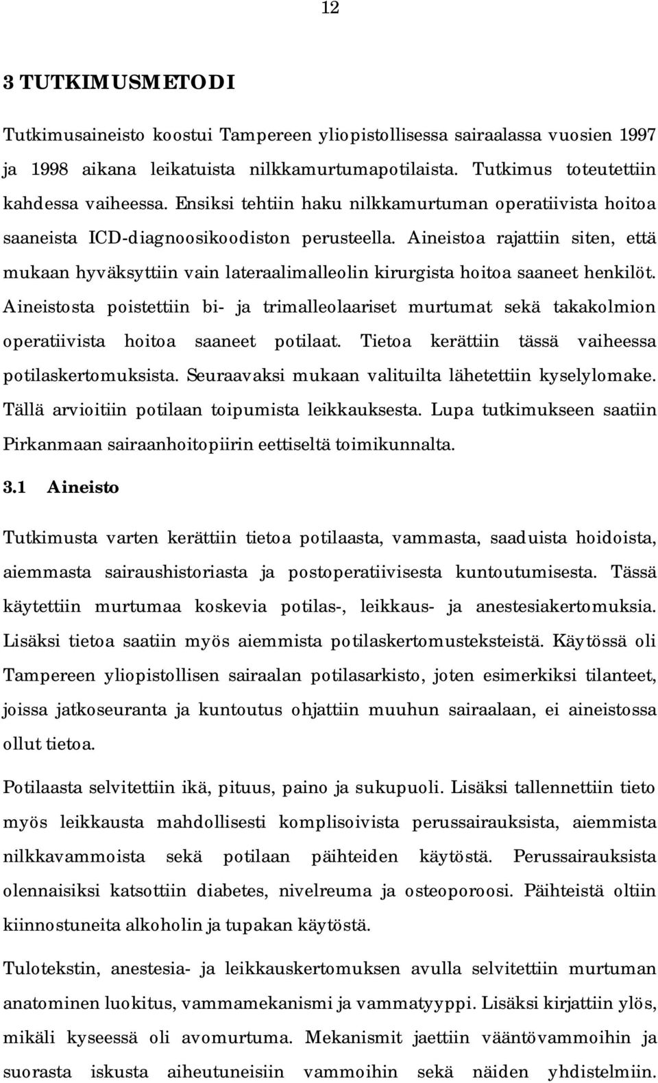 Aineistoa rajattiin siten, että mukaan hyväksyttiin vain lateraalimalleolin kirurgista hoitoa saaneet henkilöt.