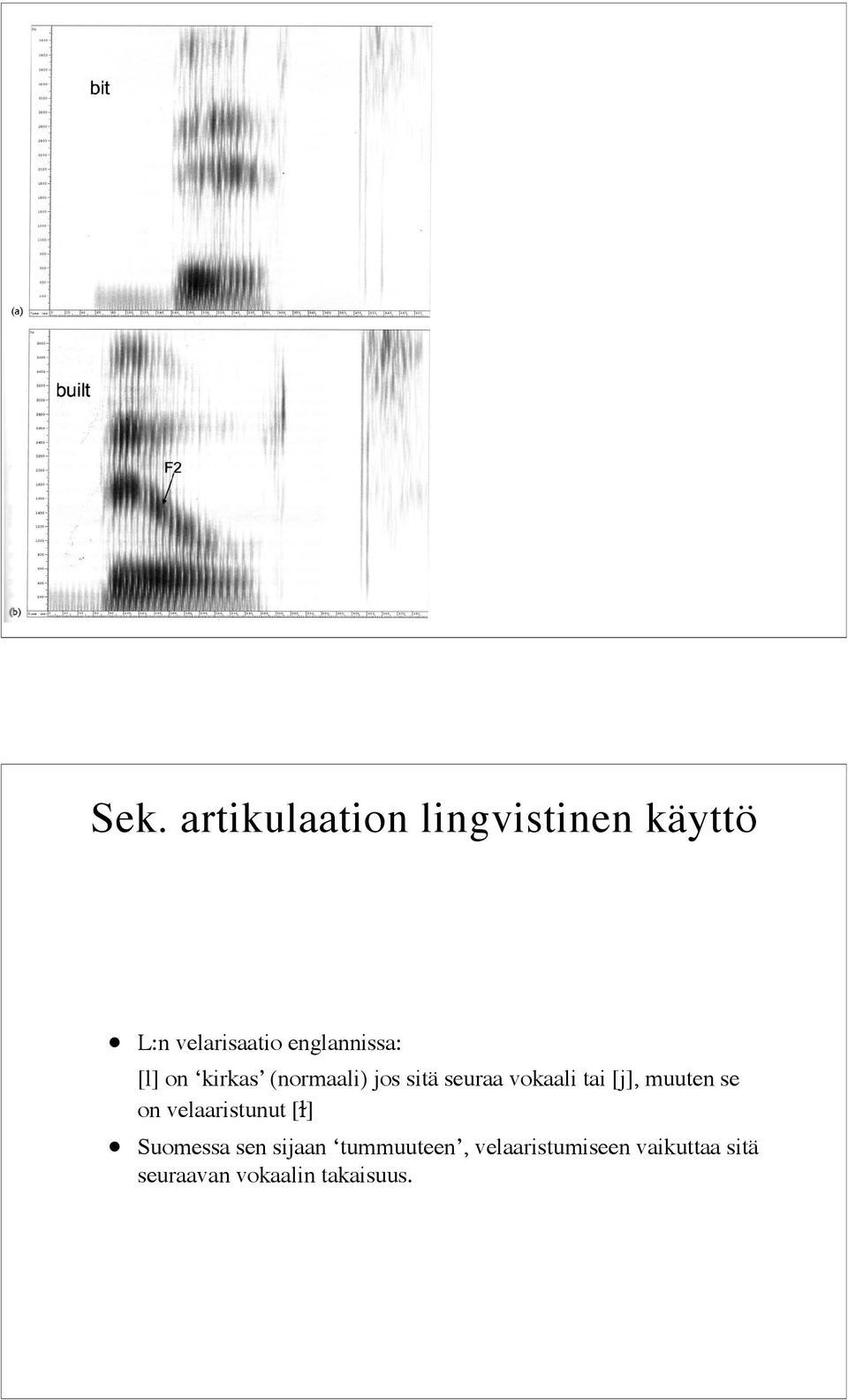 tai [j], muuten se on velaaristunut [l)] Suomessa sen sijaan