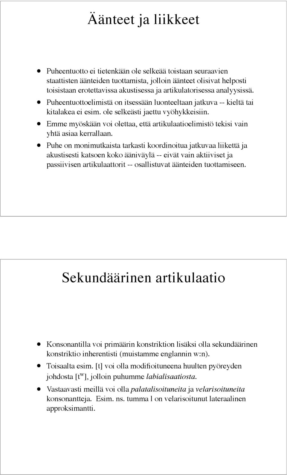 Emme myöskään voi olettaa, että artikulaatioelimistö tekisi vain yhtä asiaa kerrallaan.