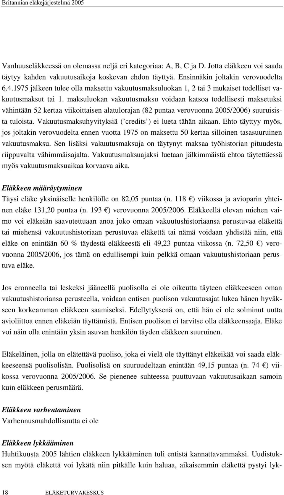 maksuluokan vakuutusmaksu voidaan katsoa todellisesti maksetuksi vähintään 52 kertaa viikoittaisen alatulorajan (82 puntaa verovuonna 2005/2006) suuruisista tuloista.