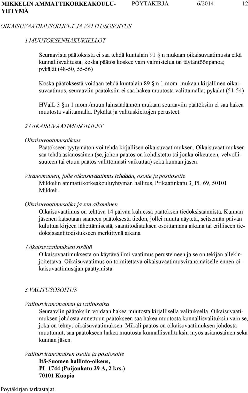 mukaan kirjalli nen oikaisuvaa timus, seuraa viin päätök siin ei saa hakea muutos ta valitta malla; pykälät (51-54) HValL 3 :n 1 mom.