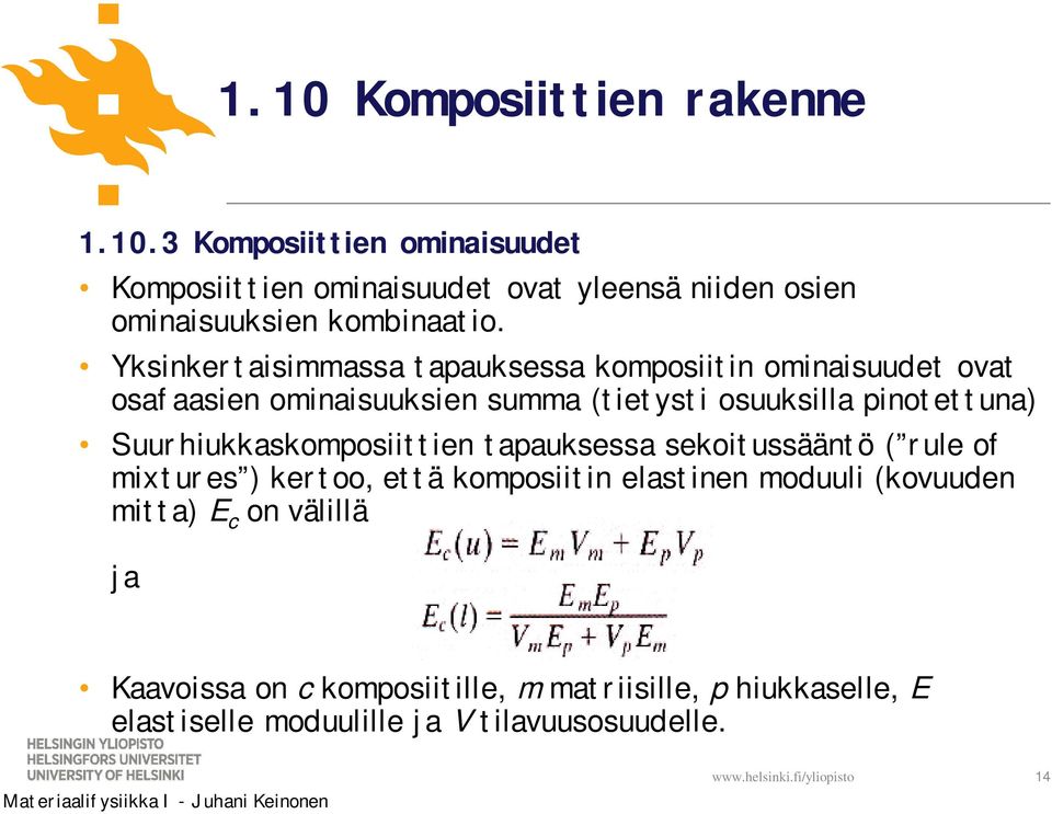 pinotettuna) Suurhiukkaskomposiittien tapauksessa sekoitussääntö ( rule of mixtures ) kertoo, että komposiitin elastinen