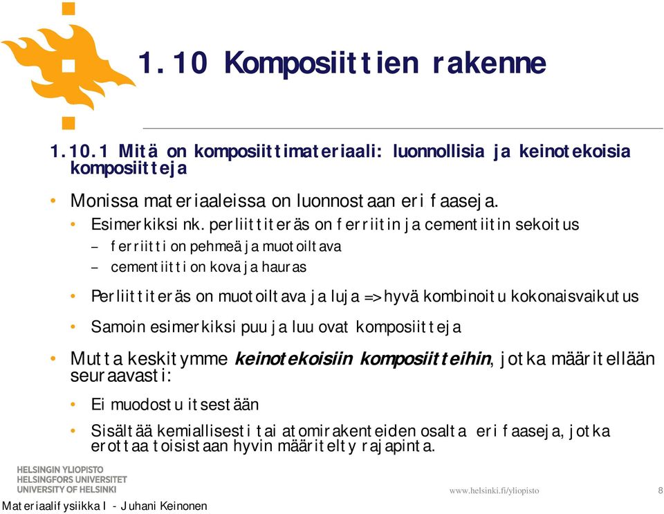 luja => hyvä kombinoitu kokonaisvaikutus Samoin esimerkiksi puu ja luu ovat komposiitteja Mutta keskitymme keinotekoisiin komposiitteihin, jotka