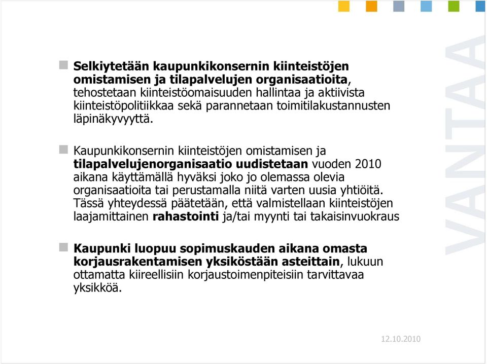 Kaupunkikonsernin kiinteistöjen omistamisen ja tilapalvelujenorganisaatio uudistetaan vuoden 2010 aikana käyttämällä hyväksi joko jo olemassa olevia organisaatioita tai